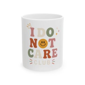 I Do Not Care Club Ceramic Mug — Funny Retro Typography Coffee Cup (11oz)