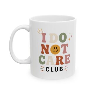 I Do Not Care Club Ceramic Mug — Funny Retro Typography Coffee Cup (11oz)